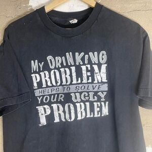 Vtg My Drinking Problem Helps Solve Your Ugly Problem  T-shirt size large for